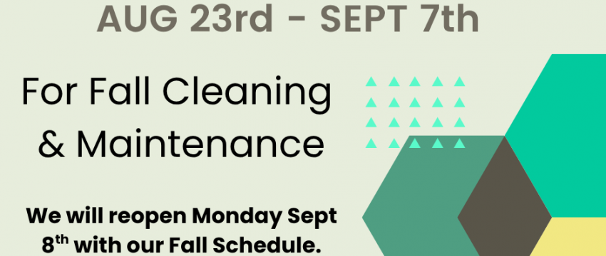 We will be closed starting August 23